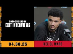 Kel'el Ware | 2024-25 Season Exit Interviews | April 30, 2025