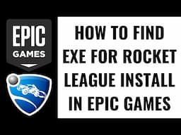 How to Find EXE for Rocket League Install in Epic Games