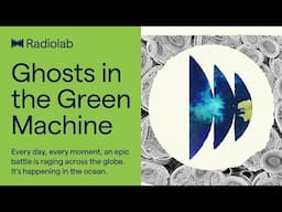 Ghosts in the Green Machine | Radiolab Podcast