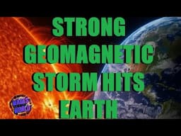 Surprise Strong Geomagnetic storm crashes into earth.