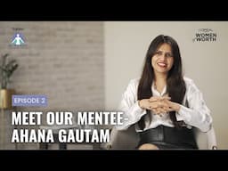 Forbes India X L'Oreal Paris | Women of Worth - Mentorship Series | Mentee - Ahana Gautam