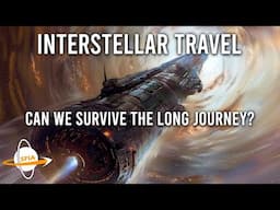 Interstellar Travel - Can We Survive The Long Journey?