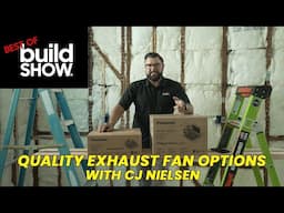 Best of The Build Show | Quality Exhaust Fan Options with CJ Nielsen