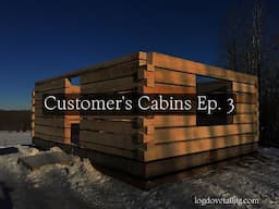 Log Cabins- Customer's Cabins Ep. 3