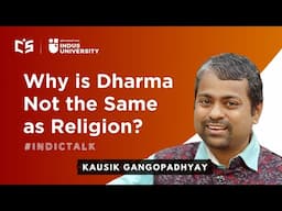 Why is Dharma Not the Same as Religion ll Indic Talks ll Kaushik Gangopadhyay