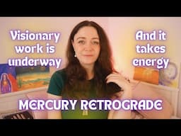 Mercury Retrograde | VISIONARY WORK is happening. And it TAKES ENERGY. | March 15 - April 7