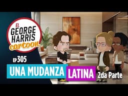 El George Harris Cartoon [Ep 305] UNA MUDANZA LATINA 😂 Parte II
