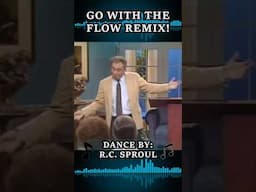 The R.C. Sproul Dance! Go With The Flow Remix!