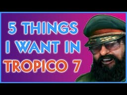 5 Things I Want in Tropico 7