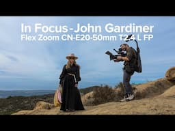 In Focus With John Gardiner And The Canon Flex Zoom CN-E20-50mm T2.4 L FP Lens