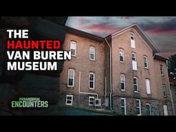 The Haunted Van Buren Museum | Paranormal Encounters