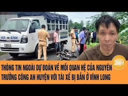 Thông tin ngoài dự đoán về mối quan hệ của nguyên Trưởng Công an huyện với tài xế bị bắn ở Vĩnh Long
