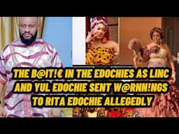 THE B@lT!€ IN THE EDOCHIES AS LINC AND YUL EDOCHIE SENT W@RNN!NGS TO RITA EDOCHIE ALLEGEDLY