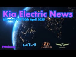 Kia Electric News Episode #109 20th April 2025