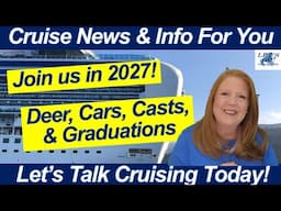 CRUISE NEWS! Deer, Cars, Arm Casts & Graduation! Join Us in 2027!