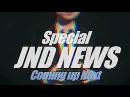 SPECIAL JND NEWS!!! What is coming?