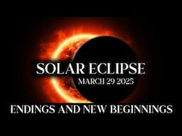 SOLAR ECLIPSE 🌗 Endings & New Beginnings