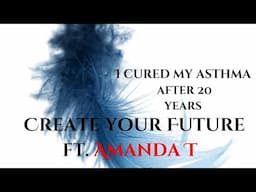 I cured my asthma after 20 years! Ft Amanda T