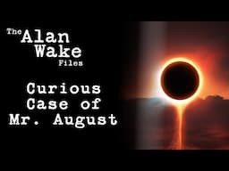 Alan Wake Files | Curious Case of Mr. August