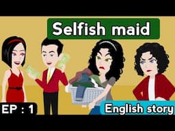 Selfish maid part 1 | English story | Animated story | Learn English | Sunshine English