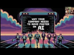 Why Your Company Needs to Move Faster on AI