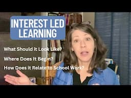 INTEREST LED LEANING AND HOMESCHOOLING Early years through high school. #howtohomeschool