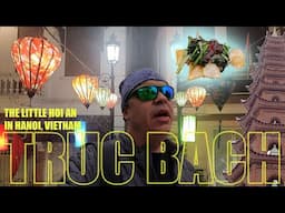Truc Bach - The Hanoi District That Reminds Me Of Hoi An!