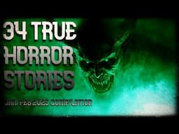 34 TRUE PARANORMAL HORROR STORIES (Jan/Feb 25 compilation)