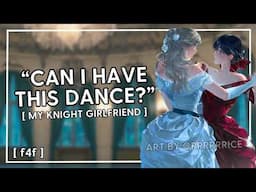 "can i have this dance?" my knight girlfriend [p3] [forbidden love] [f4f] [sapphic]
