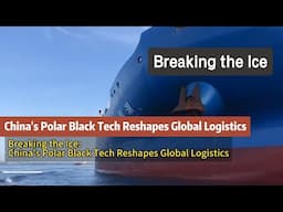 Breaking the Ice: China's Polar Black Tech Reshapes Global Logistics