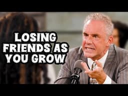 Losing Friends as You Grow - Jordan Peterson