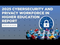 2025 EDUCAUSE Cybersecurity and Privacy Workforce in Higher Education