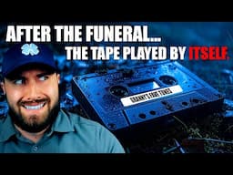 After The Funeral...The Tape Played By Itself!