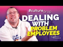 Dealing with Problem Employees | #culturedrop | Galen Emanuele