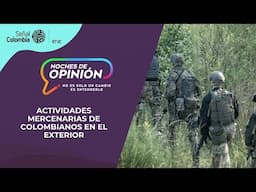 Noches de Opinión | Actividades mercenarias de colombianos en el exterior