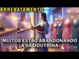 ELA FOI ARREBATADA E VIU AS PESSOAS ABANDONANDO A SÃ DOUTRINA