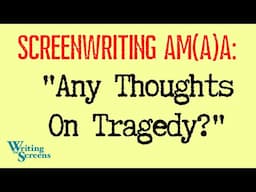LIVE - SCREENWRITING AMA:  “Any Thoughts On Tragedy?”