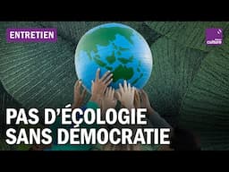 Pourquoi la démocratie écologique fait peur aux puissants