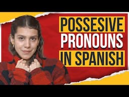 Mine, Yours! The POSSESSIVE PRONOUNS in Spanish