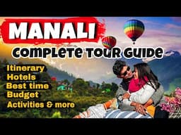 MANALI Complete Travel Guide 2025 | MANALI Tourist Places, Itinerary, Budget | Kullu Manali Trip