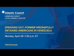 Speaking out: Former wrongfully detained Americans in Venezuela