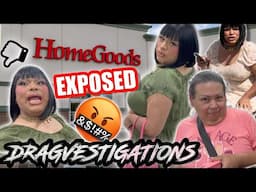 HOME GOODS EXPOSED! AND A SPECIAL MESSAGE! TIME TO SHAKE UP THE GIRLS! LETS  DRAGVESTIGATE!