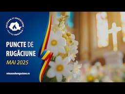 Mai 2025: Punctele de rugăciune | Puterea rugăciunii