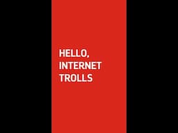 Hello, Internet Trolls