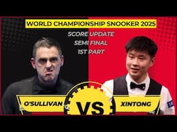 RONNIE O'SULLIVAN vs ZHAO XINTONG Live Score Update | 2025 World Championship Snooker Semis 1st Part
