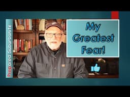 My Greatest Fear!