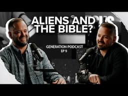 Generation Podcast | What Does The Bible Say About Aliens | Ep 9