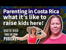 What’s It Really Like to Raise Kids in Costa Rica - Parenting in Costa Rica - EP35