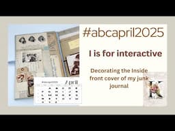 #abcapril2025  The Letter I for Interactive inside front cover. Decorating my junk journal