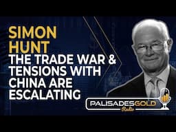 Simon Hunt: The Trade War and Tensions with China are Escalating